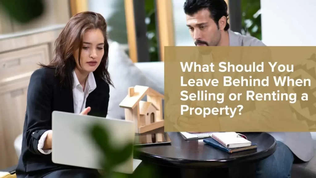 What Should You Leave Behind When Selling a Property
