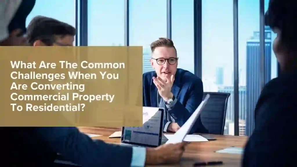Common Challenges Converting Commercial Property To Residential