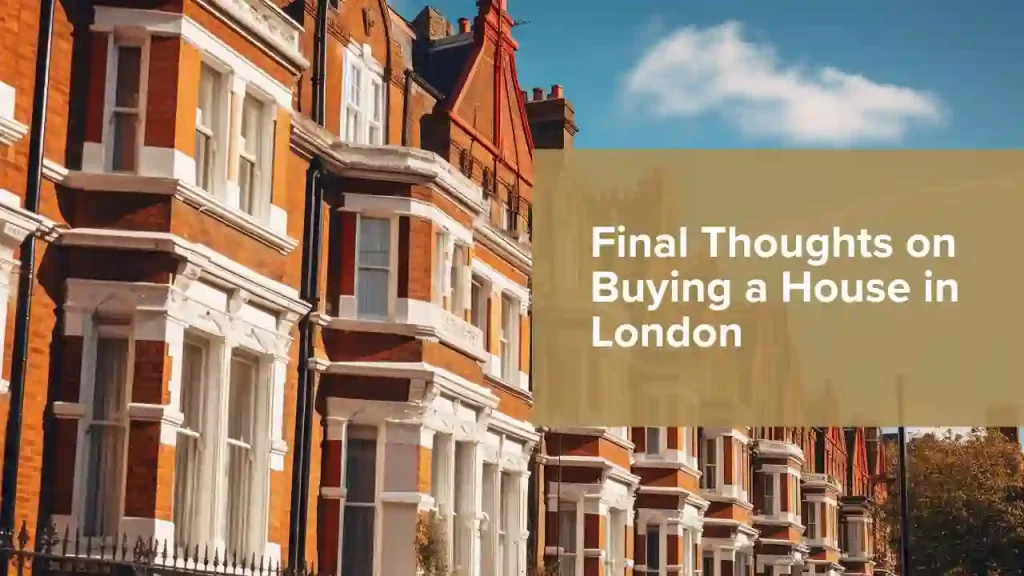 Final Thoughts on Buying a House in London