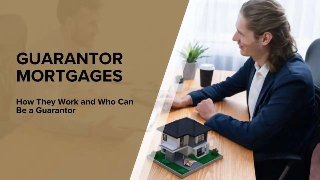 Guarantor Mortgages: How They Work and Who Can Be a Guarantor