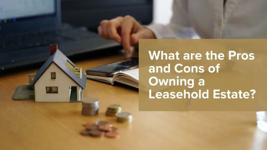 Pros and cons of leasehold property ownership