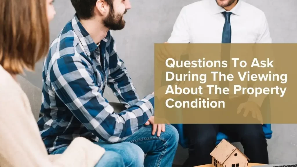 Questions To Ask During The Viewing About The Property Condition