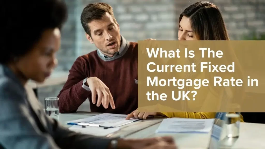 Current UK fixed mortgage rates explained