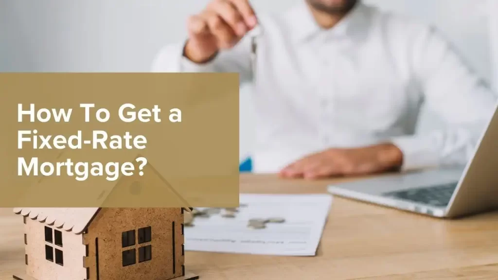 Steps to get a fixed-rate mortgage