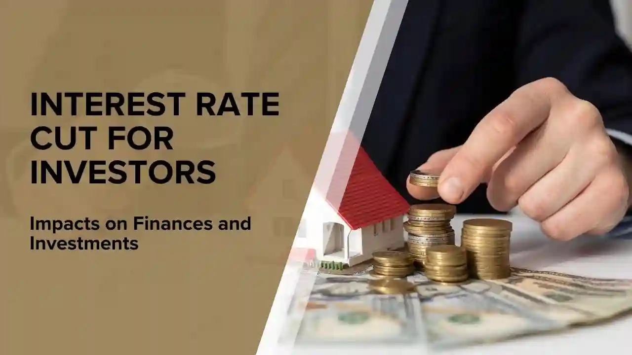 Interest Rate Cut for Investors & Impacts on Finances and Investments