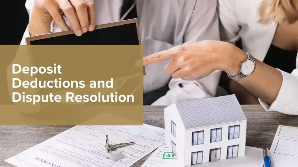 Deposit Deductions and Dispute Resolution