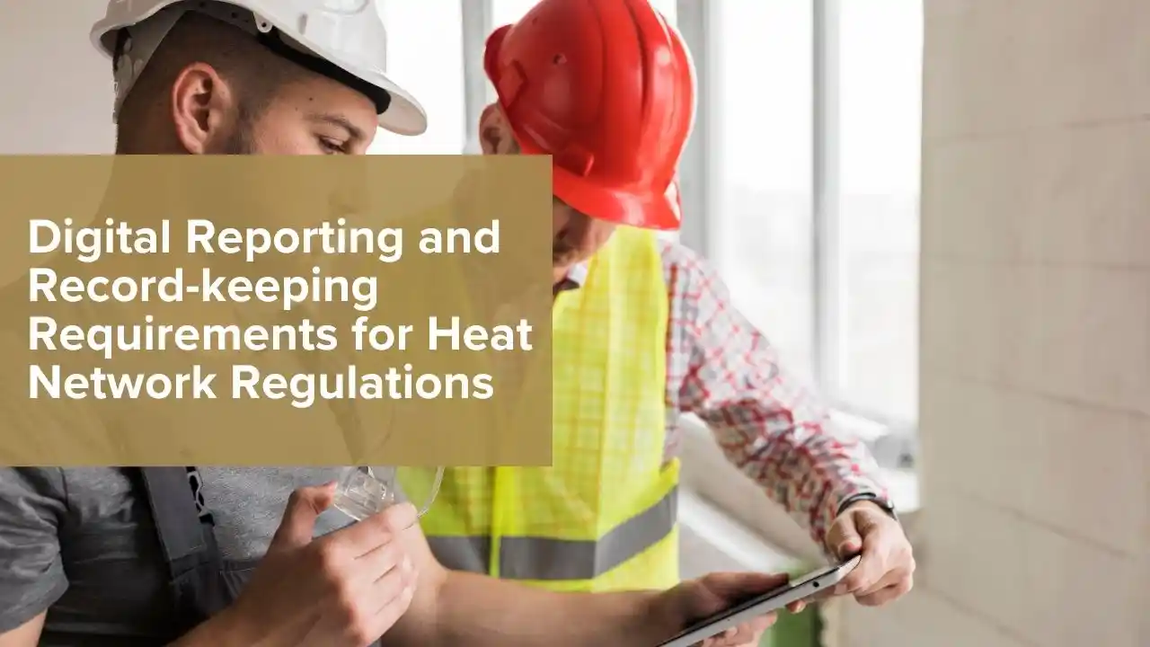 Digital Reporting and Record-keeping Requirements for Heat Network Regulations