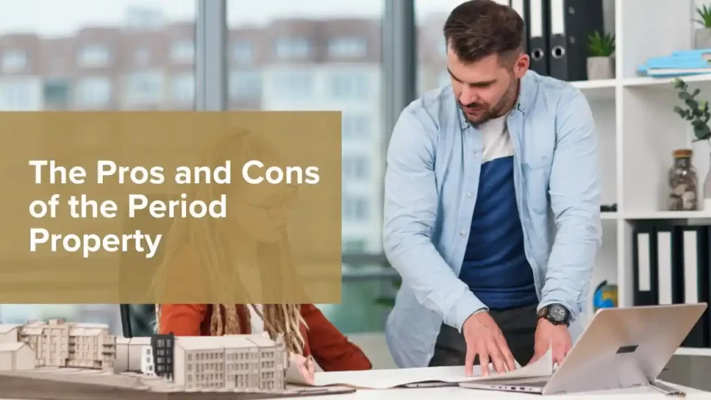 The Pros and Cons of the Period Property