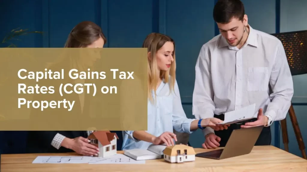 Capital Gains Tax Rates (CGT) on PropertyÂ