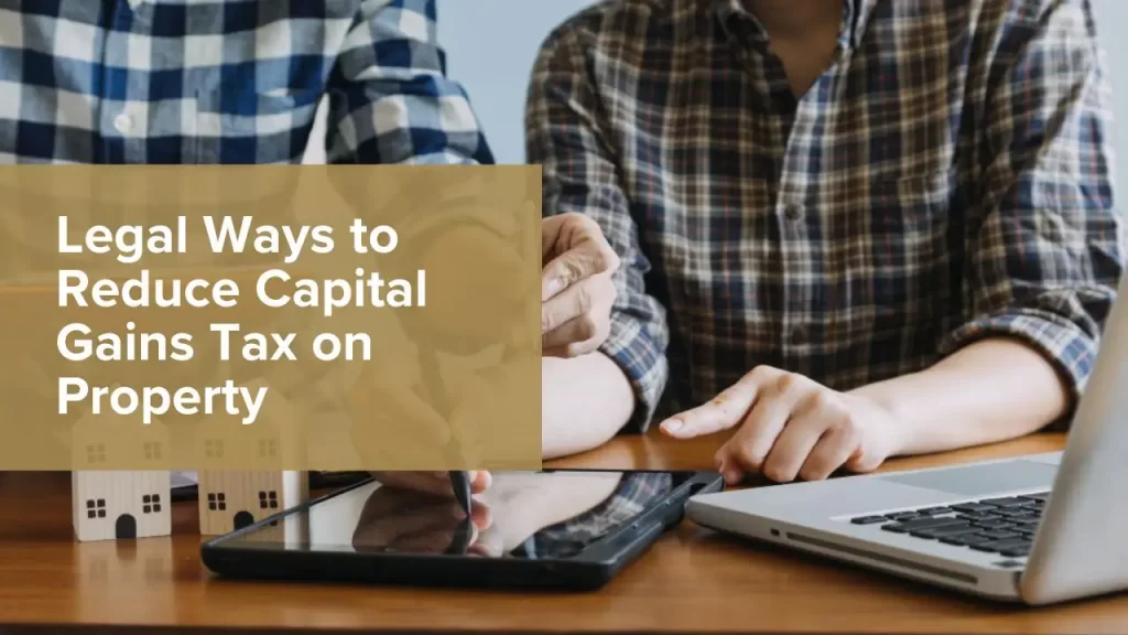 Reduce Capital Gains Tax on Property